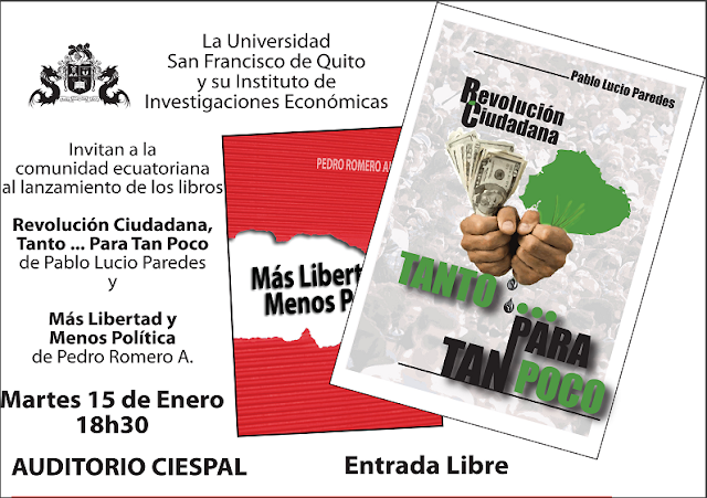 Instituto de Economía USFQ lanza dos libros: “La Revolución Ciudadana: Tanto… Para Tan Poco” y “Más Libertad y Menos Política”: 15 Enero, 18h30, CIESPAL 