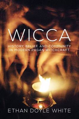 Wicca: History, Belief, and Community in Modern Pagan Witchcraft