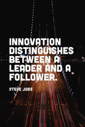 Innovation distinguishes between a leader and a follower. - Steve Jobs