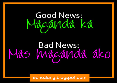Good News: Maganda ka, Bad News: Mas Maganda ako