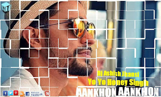 Aakhon-Aakhon-Yo-Yo-Honey-Singh-DJ-Sshish-jhansi-download-mp3-remix