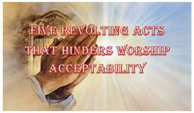 Acts that hinders believers worship experience