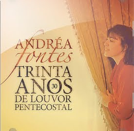 Andrea Fontes - Trinta Anos de Louvor Pentecostal 2012