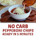 No Carb Pepperoni Chips Ready in 5 Minutes