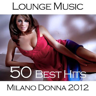 Milano Donna 2012 Lounge Music (50 Best Hits)