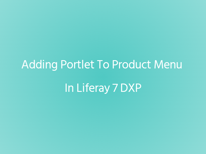 Adding Portlet To Product Menu In Liferay 7 DXP