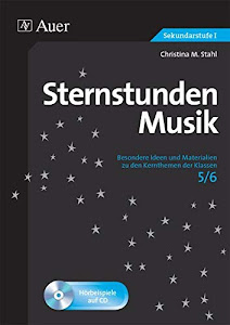 Sternstunden Musik 5-6: Besondere Ideen und Materialien zu den Kernthemen der Klassen 5-6 (Sternstunden Sekundarstufe)