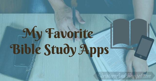 My Favorite Bible Study Apps for devotions, reading, listening to, and studying the Bible | scriptureand.blogspot.