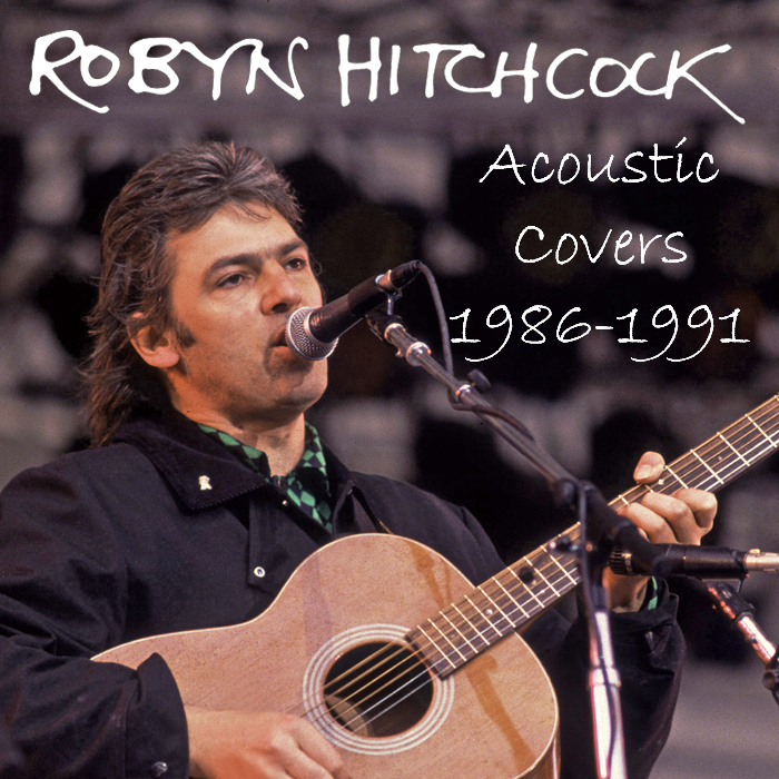 Albums That Should Exist Robyn Hitchcock Acoustic Covers, 19861991