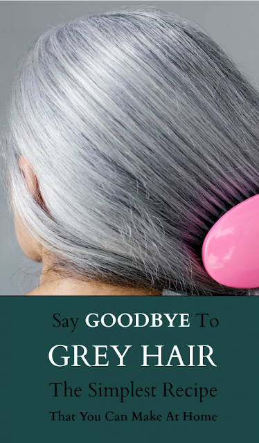 Say Goodbye To Grey Hair: The Simplest Recipe That You Can Make At Home