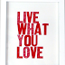 Live What You Love 