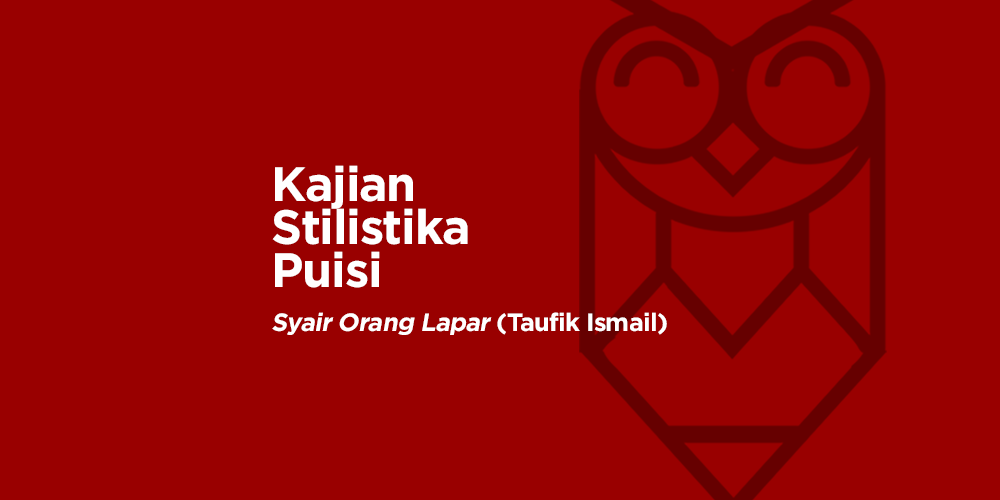 Kajian Stilistika Puisi Syair Orang Lapar Karya Taufik Ismail