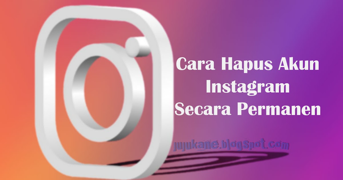Bosan Dengan IG, Begini Cara Hapus Akun Instagram Permanen 100 Berhasil