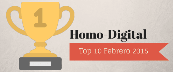 Las 10 notas, de Homo-Digital, más Leídas de Febrero del 2015