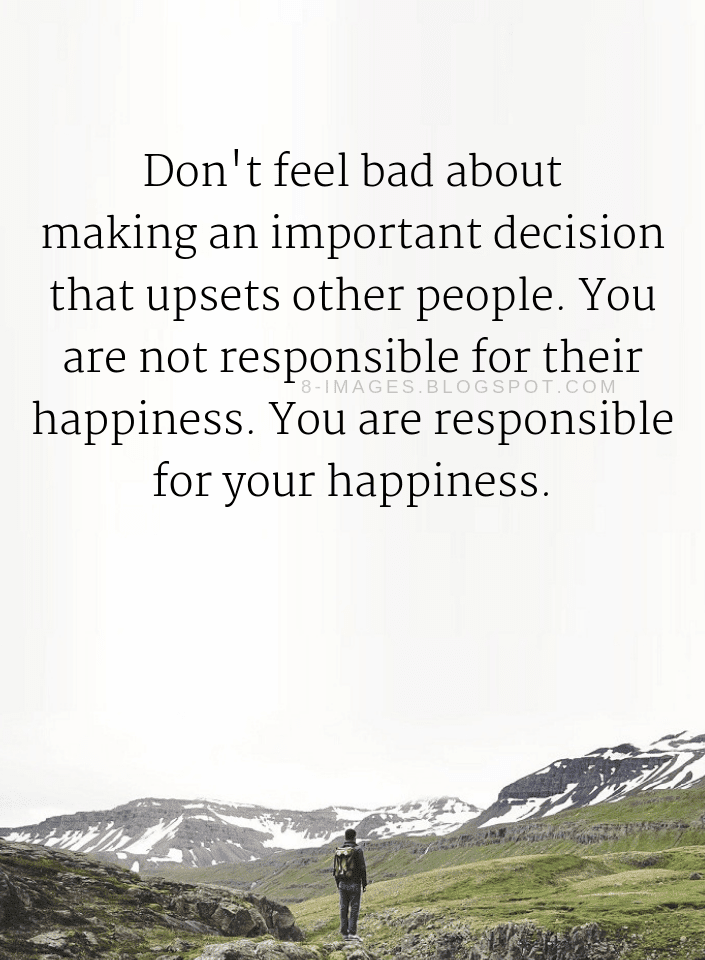 Quotes Don't Feel Bad About Making An Important Decision That Upsets Inspiration Decision Quotes Quotes Don't Feel Bad About Making An Important Decision That Upsets Inspiration Decision Quotes