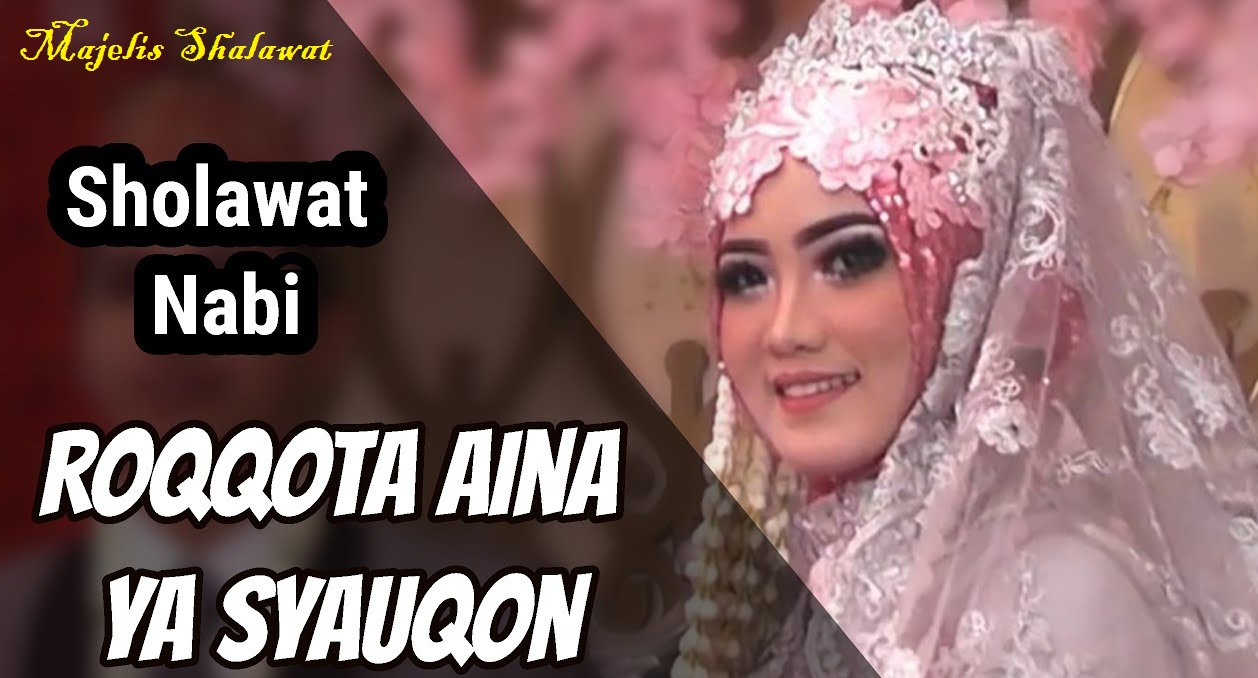 Lirik Shalawat Roqqot Aina Ya Syauqon Assalamu �alaika Ya