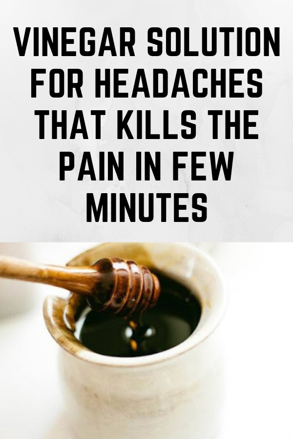 VINEGAR SOLUTION FOR HEADACHES THAT KILLS THE PAIN IN FEW MINUTES