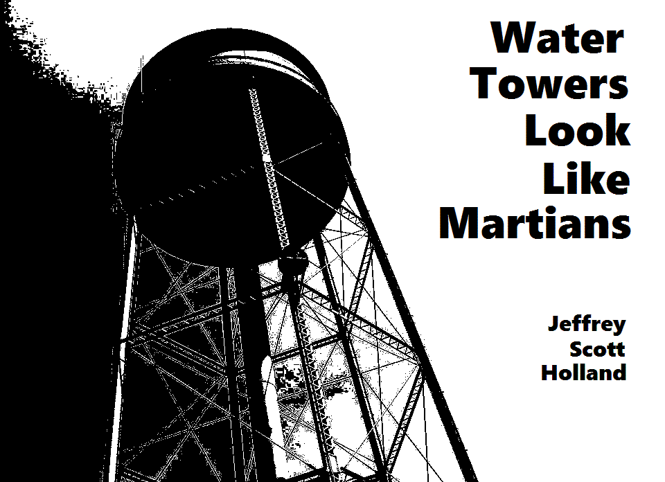 From the Desk of Jeffrey Scott Holland Water Towers Look Like Martians
