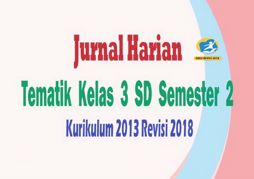 Jurnal Harian Tematik Kelas 3 SD Kurikulum 2013 Revisi 2018 Semester 2