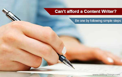 Can’t afford a Content Writer? Be one by following simple steps