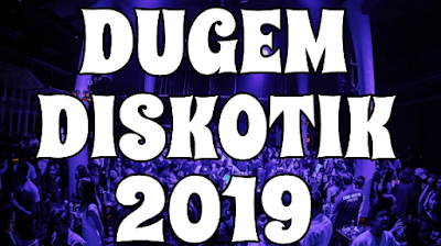 Download Dugem Diskotik 2019 Free Lagu Full Bass