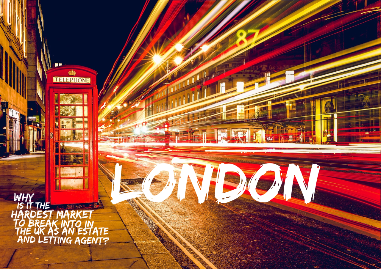 London Breaking into the toughest Estate and Lettings Agency Market