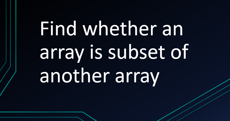 Find whether an array is subset of another array - Programming-FunCodePro