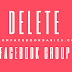How to Delete A Facebook Group | Delete My Facebook Group With Members