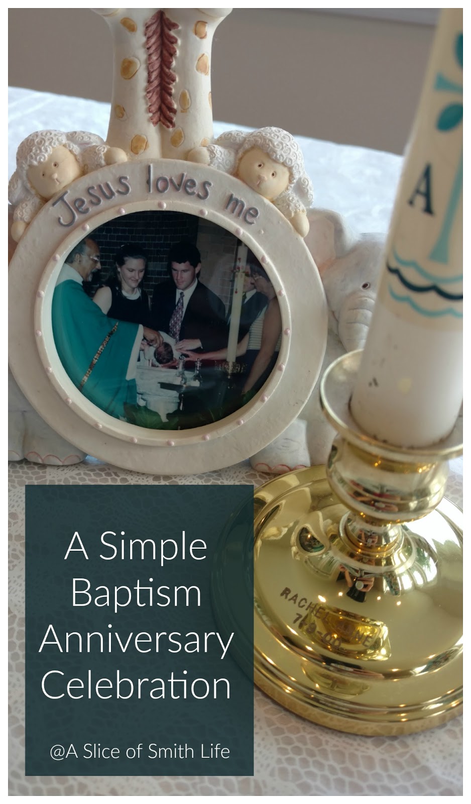 A Slice of Smith Life A Simple Baptism Anniversary Celebration!