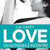 "Love. Un incredibile incontro" di L.A. Casey