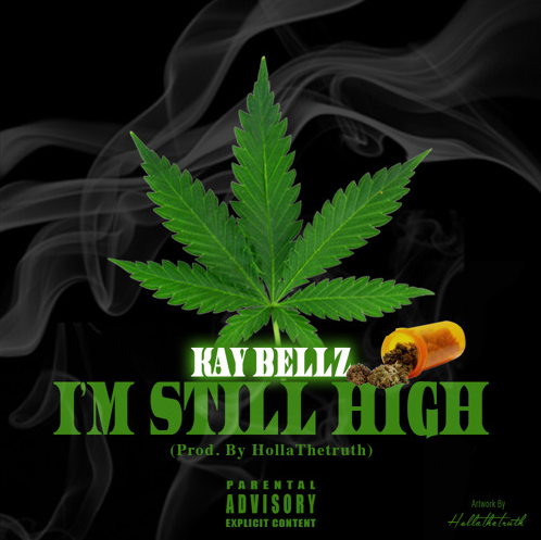 Kay Bellz - "I'm Still High" (Produced by Holla The Truth)