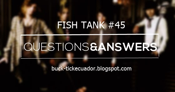 BUCK-TICK Q&A: FISH TANK #45