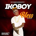 [Music]: Ikoboy – Bless