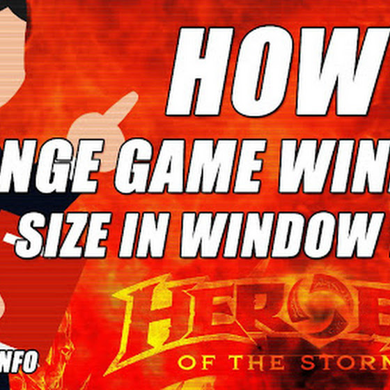 Heroes Of The Storm Tutorial ★ How To Change The Game Window Size In Windowed Mode