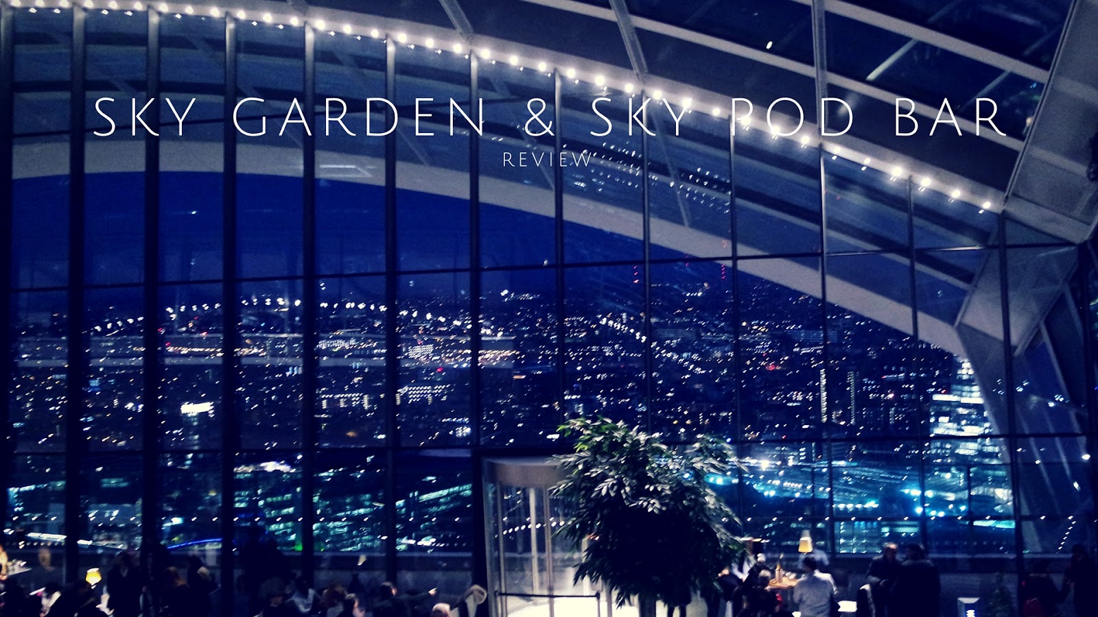 Things To Do In London || Sky Garden & Sky Pod Bar