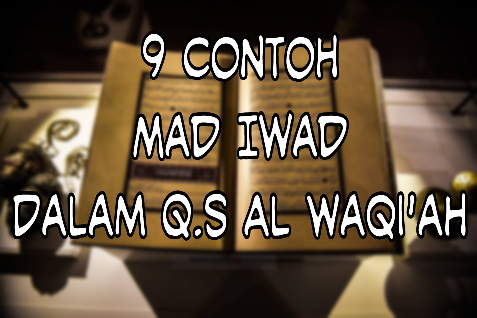 9 Contoh Mad Iwad Dalam Q S Al Waqi Ah Dedeyosepblog