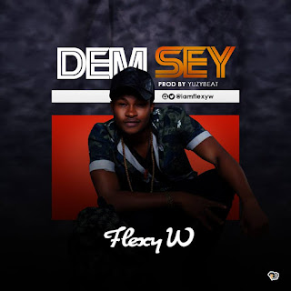 Flexy W - Dem Sey (Prod. by Yuzybeat)