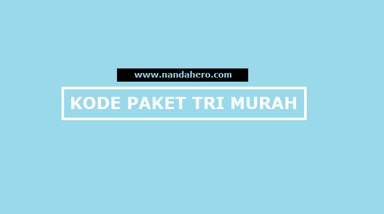 Kode Paket Internet Tri 3 Murah Terbaru 2020 Update Nanda Hero