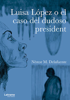 Reseña: Luisa López o el caso del dudoso president de Néstor M. Delafuente (Letrame, 2017)