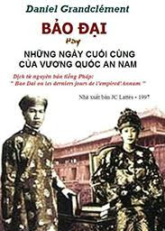 Bảo Đại - Hay Những Ngày Cuối Cùng Của Vương Quốc An Nam - Daniel Grandclément