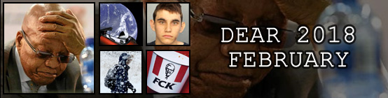 Dear 2018, February: Zuma resigns under pressure, Elon Musk and SpaceX launch a car into space, Marjory Stoneman Douglas shoots up his high school, it snows like mad in the UK, KFC runs out of chicken
