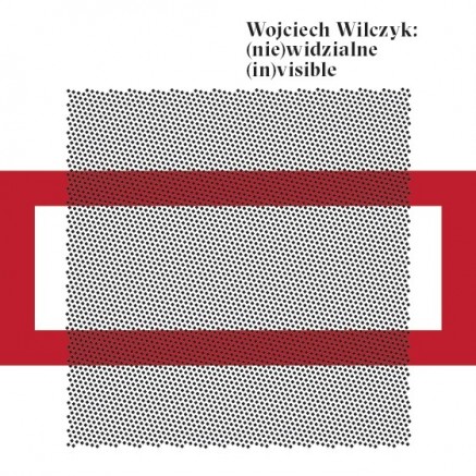 Wojciech Wilczyk: (NIE)WIDZIALNE/(IN)VISIBLE