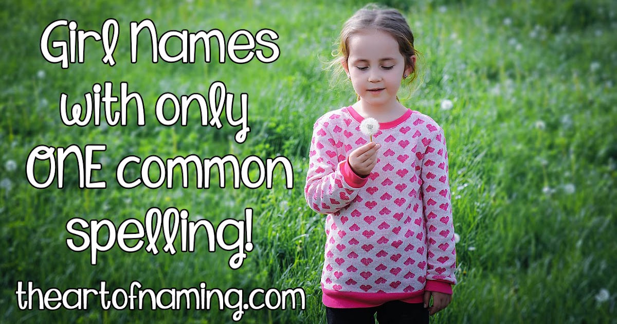 The Art of Naming Girl Names with Only One Common Spelling