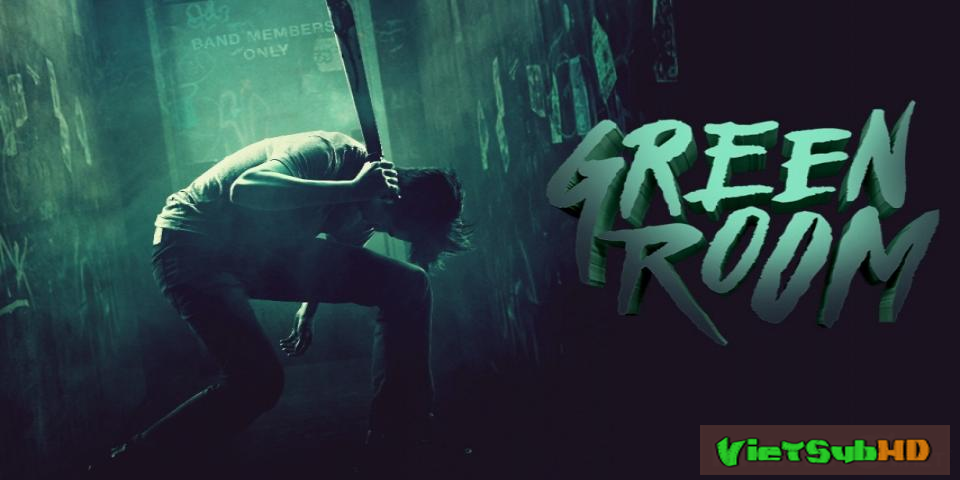 Phim Căn phòng xanh VietSub HD | Green Room 2016