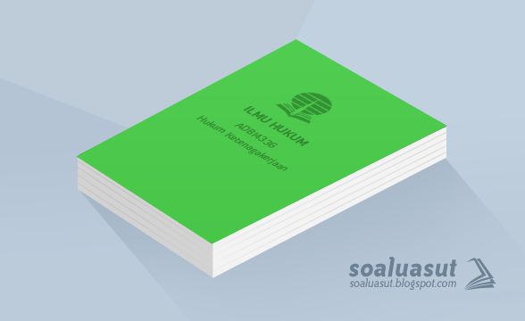 Soal Ujian UT Ilmu Hukum ADBI4336 Hukum Ketenagakerjaan Soal Ujian UT Ilmu Hukum ADBI4336 Hukum Ketenagakerjaan