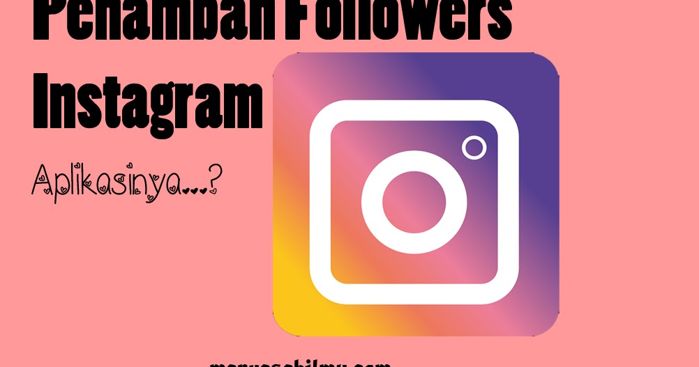 4 Aplikasi Terbaik Penambah Followers Instagram 2019 Manyasah Ilmu