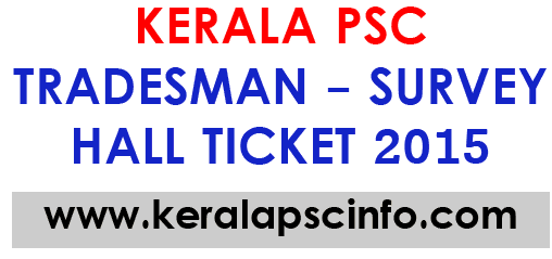 Download Kerala PSC Tradesman - Survey hall ticket 2015, Kpsc Tradesman - Survey hall ticket 2015, Kerala PSC Tradesman - Survey hall ticket 1-4-2015, Kerala PSC Tradesman - Survey  exam April 2015, Download Tradesman - Survey hall ticket 2015 