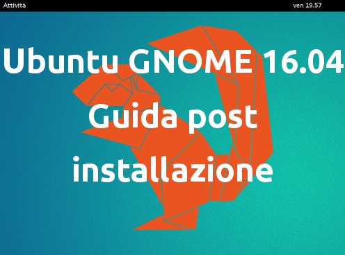 Ubuntu GNOME 16.04 - Guida post installazione 1 Ubuntu%2BGNOME%2B16.04