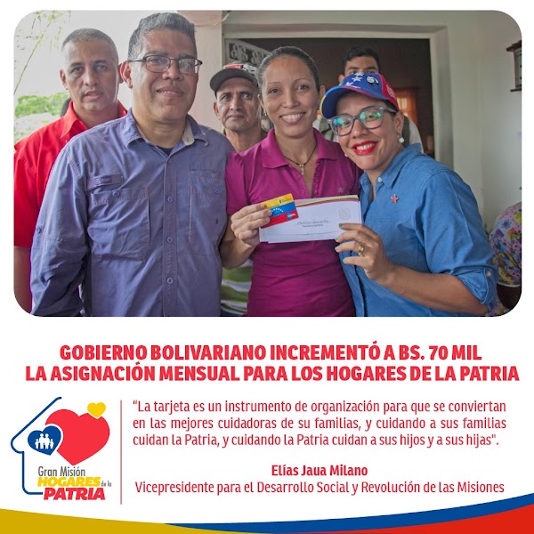 GOBIERNO BOLIVARIANO INCREMENTÓ A BS. 70 MIL LA ASIGNACIÓN MENSUAL PARA LOS HOGARES DE LA PATRIA GOBIERNO BOLIVARIANO INCREMENTÓ A BS. 70 MIL LA ASIGNACIÓN MENSUAL PARA LOS HOGARES DE LA PATRIA