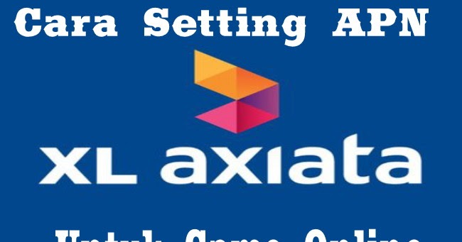Setting Apn Xl Untuk Game Online Agar Stabil Saat Bermain Terbaru Juli 2021